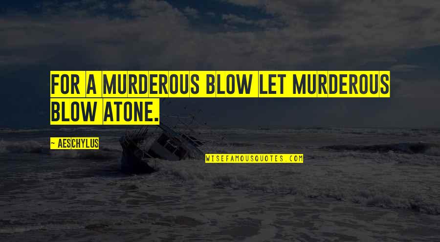 Silencers For Sale Quotes By Aeschylus: For a murderous blow let murderous blow atone. Silencers For Sale Quotes By Aeschylus: For a murderous blow let murderous blow atone.