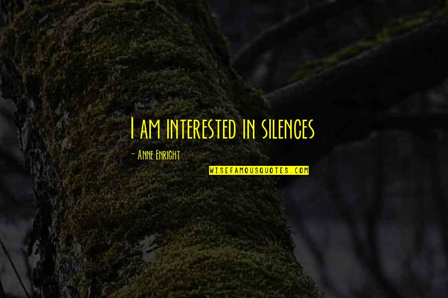 Silences Quotes By Anne Enright: I am interested in silences Silences Quotes By Anne Enright: I am interested in silences