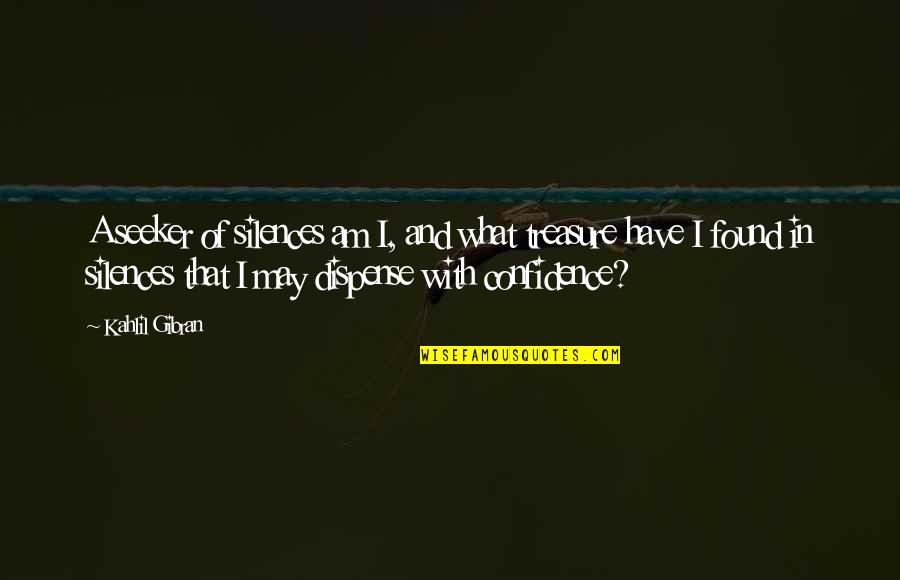 Silences Quotes By Kahlil Gibran: A seeker of silences am I, and what Silences Quotes By Kahlil Gibran: A seeker of silences am I, and what