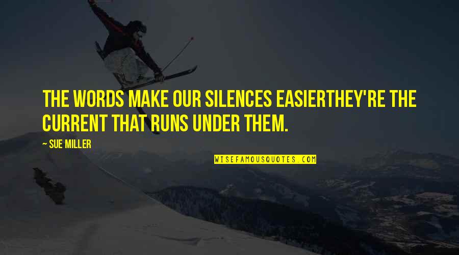 Silences Quotes By Sue Miller: The words make our silences easierthey're the current