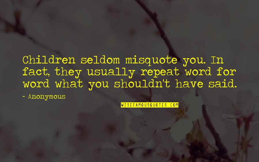 Silencieux Winnetka Quotes By Anonymous: Children seldom misquote you. In fact, they usually Silencieux Winnetka Quotes By Anonymous: Children seldom misquote you. In fact, they usually