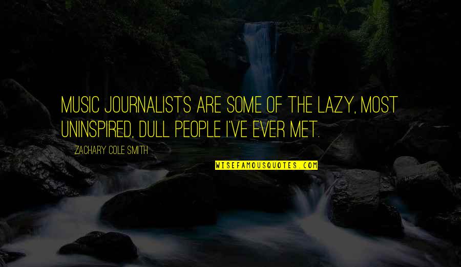 Silencing The Mind Quotes By Zachary Cole Smith: Music journalists are some of the lazy, most