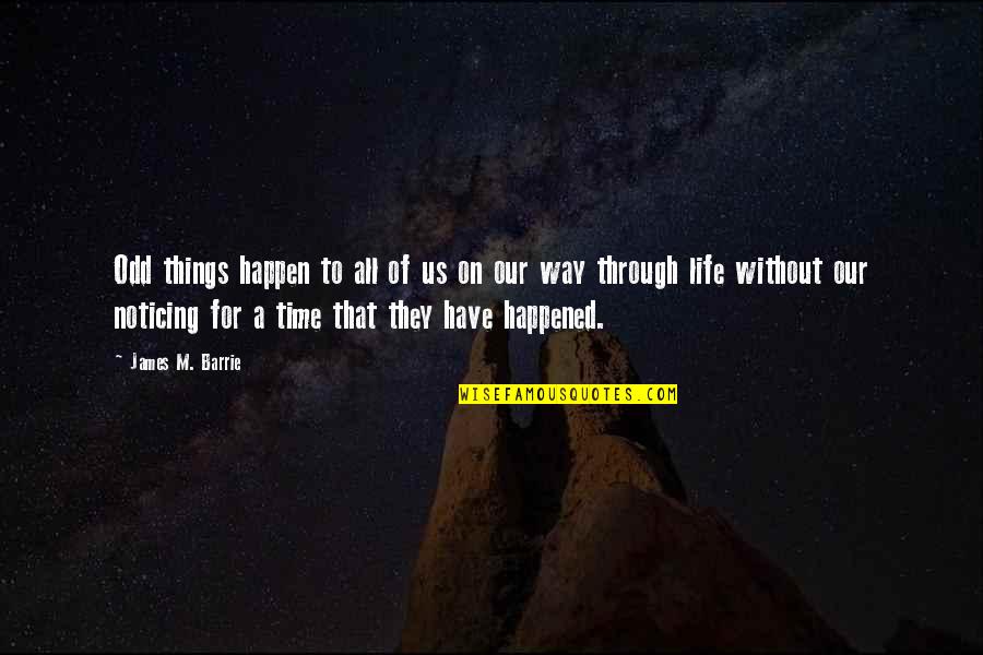 Silencing The Opposition Quotes By James M. Barrie: Odd things happen to all of us on