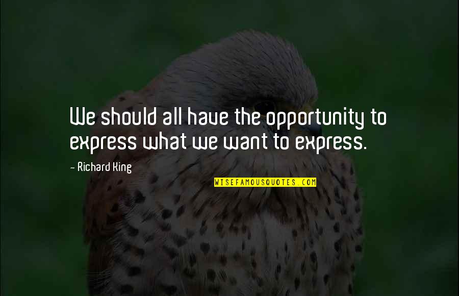 Silencing The Opposition Quotes By Richard King: We should all have the opportunity to express