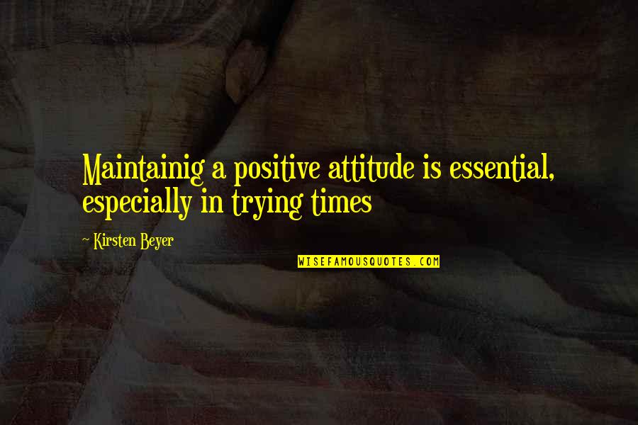 Silencio En Quotes By Kirsten Beyer: Maintainig a positive attitude is essential, especially in