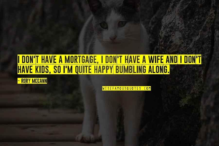 Silencio En Quotes By Rory McCann: I don't have a mortgage, I don't have Silencio En Quotes By Rory McCann: I don't have a mortgage, I don't have