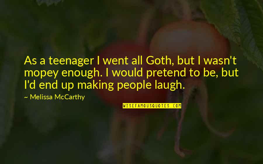 Silent Achievers Quotes By Melissa McCarthy: As a teenager I went all Goth, but