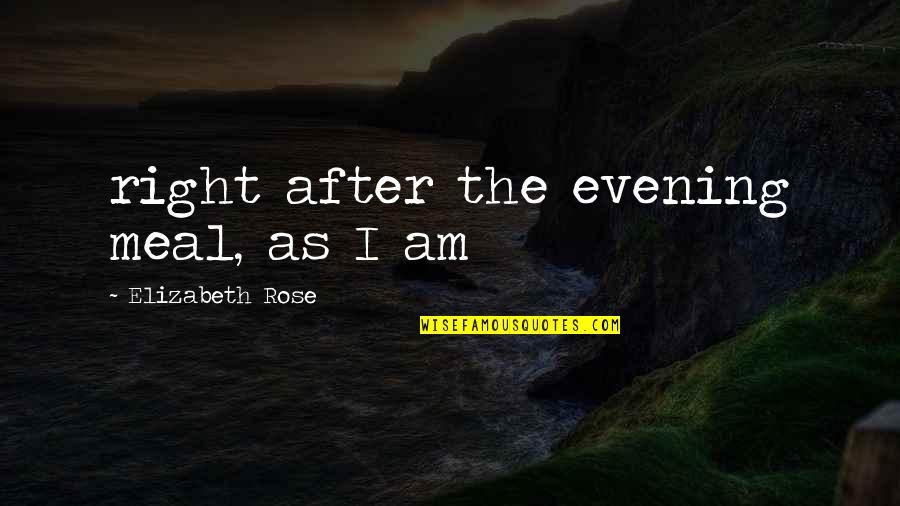Silent And Smile Quotes By Elizabeth Rose: right after the evening meal, as I am