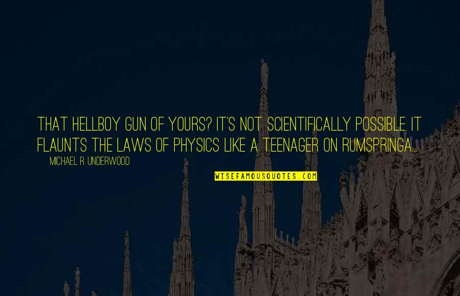 Silent Attitude Quotes By Michael R. Underwood: That Hellboy gun of Yours? It's not scientifically Silent Attitude Quotes By Michael R. Underwood: That Hellboy gun of Yours? It's not scientifically