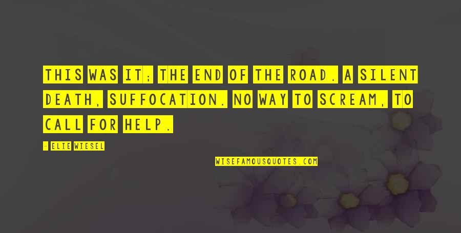 Silent Best Way Quotes By Elie Wiesel: This was it; the end of the road. Silent Best Way Quotes By Elie Wiesel: This was it; the end of the road.