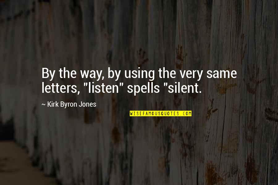 Silent Best Way Quotes By Kirk Byron Jones: By the way, by using the very same Silent Best Way Quotes By Kirk Byron Jones: By the way, by using the very same