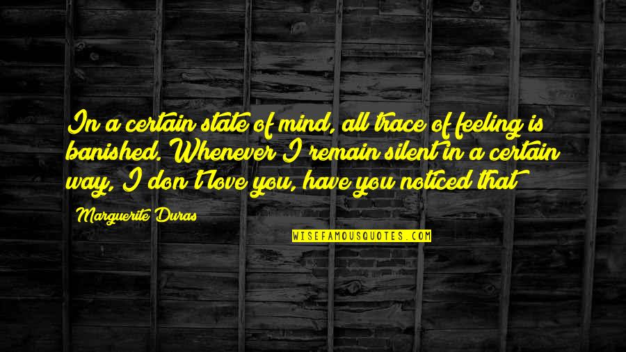 Silent Best Way Quotes By Marguerite Duras: In a certain state of mind, all trace Silent Best Way Quotes By Marguerite Duras: In a certain state of mind, all trace