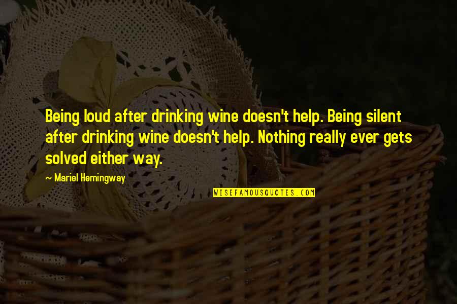 Silent Best Way Quotes By Mariel Hemingway: Being loud after drinking wine doesn't help. Being Silent Best Way Quotes By Mariel Hemingway: Being loud after drinking wine doesn't help. Being