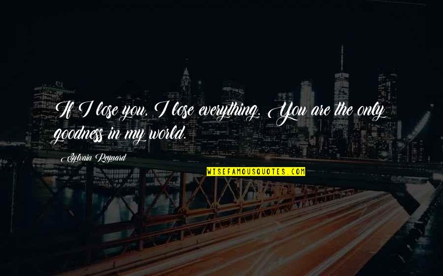 Silent Bob Movie Quotes By Sylvain Reynard: If I lose you, I lose everything. You Silent Bob Movie Quotes By Sylvain Reynard: If I lose you, I lose everything. You