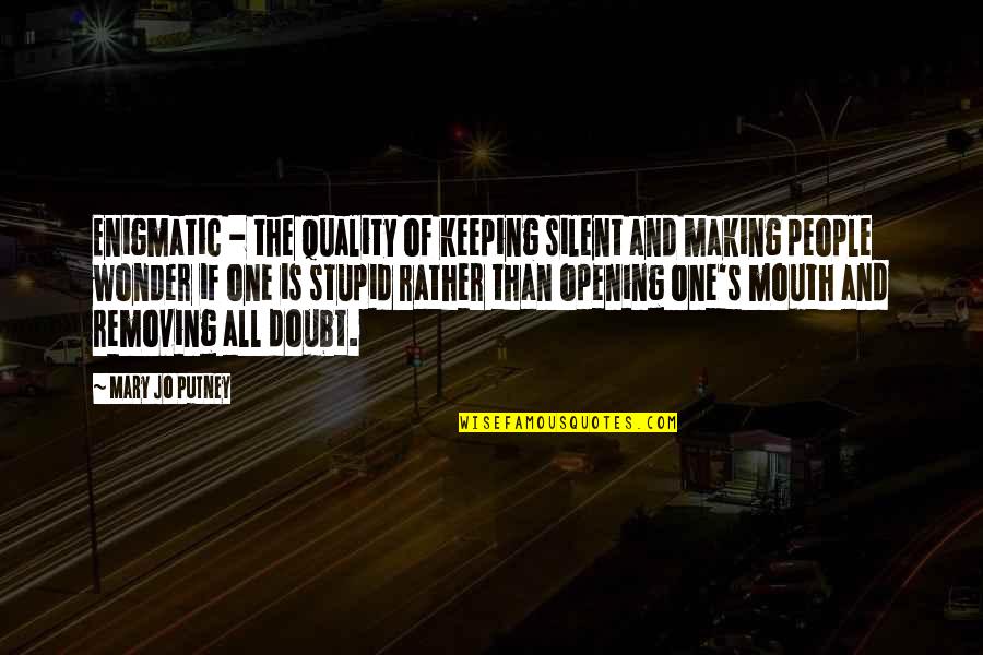 Silent But Not Stupid Quotes By Mary Jo Putney: Enigmatic - the quality of keeping silent and