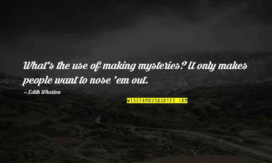 Silent Cal Quotes By Edith Wharton: What's the use of making mysteries? It only
