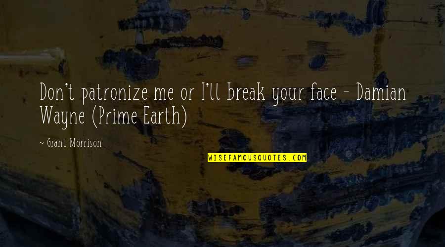 Silent Cal Quotes By Grant Morrison: Don't patronize me or I'll break your face