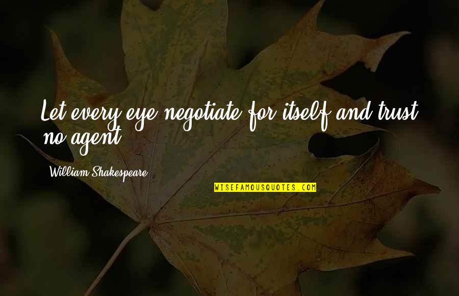 Silent Cal Quotes By William Shakespeare: Let every eye negotiate for itself and trust Silent Cal Quotes By William Shakespeare: Let every eye negotiate for itself and trust