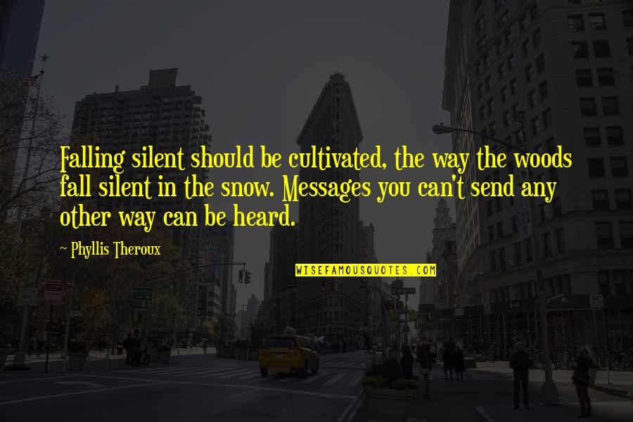 Silent Communication Quotes By Phyllis Theroux: Falling silent should be cultivated, the way the Silent Communication Quotes By Phyllis Theroux: Falling silent should be cultivated, the way the