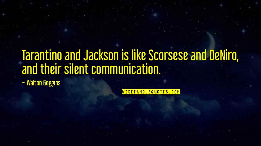 Silent Communication Quotes By Walton Goggins: Tarantino and Jackson is like Scorsese and DeNiro,