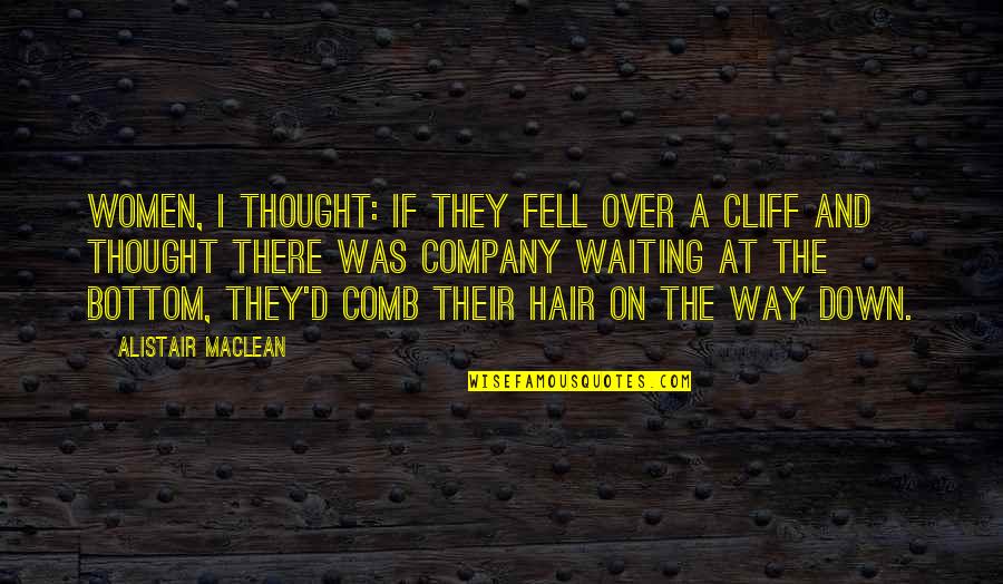Silent Cry For Help Quotes By Alistair MacLean: Women, I thought: if they fell over a Silent Cry For Help Quotes By Alistair MacLean: Women, I thought: if they fell over a