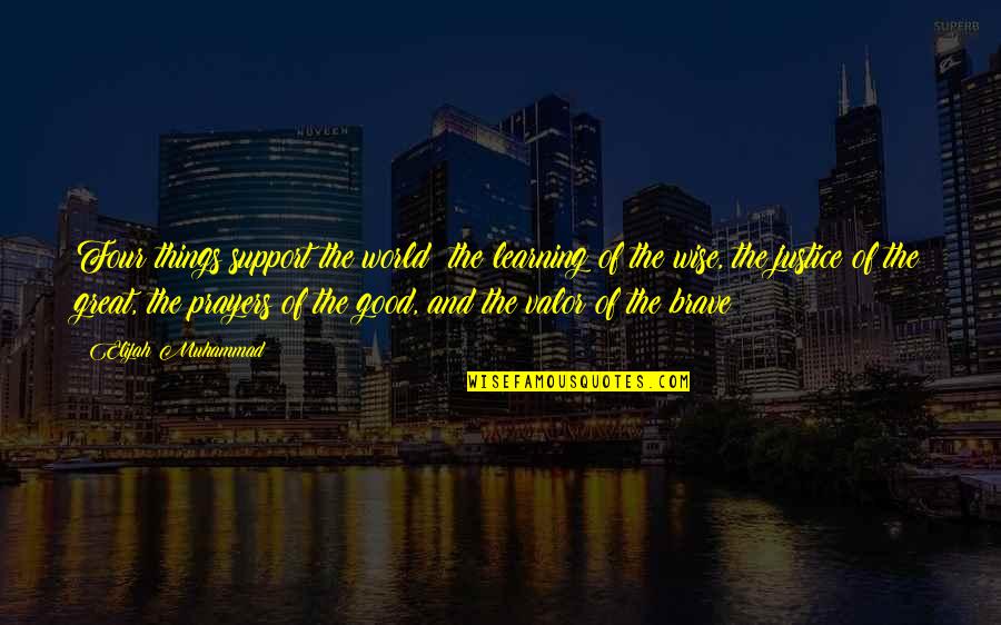 Silent Cry For Help Quotes By Elijah Muhammad: Four things support the world: the learning of Silent Cry For Help Quotes By Elijah Muhammad: Four things support the world: the learning of