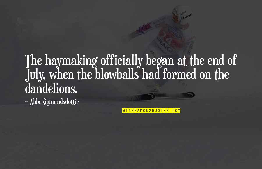 Silent Desperation Quote Quotes By Alda Sigmundsdottir: The haymaking officially began at the end of Silent Desperation Quote Quotes By Alda Sigmundsdottir: The haymaking officially began at the end of