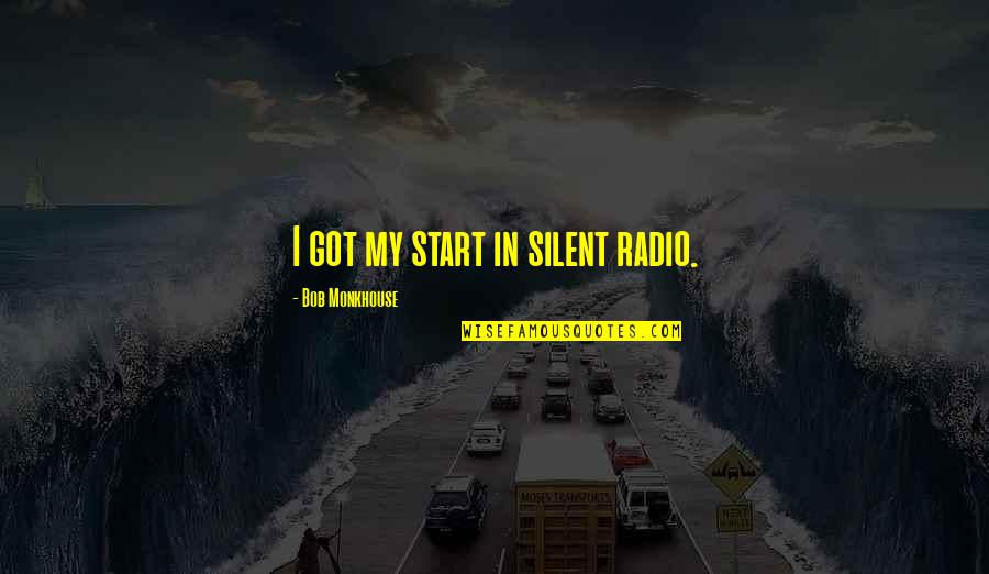 Silent E Quotes By Bob Monkhouse: I got my start in silent radio.