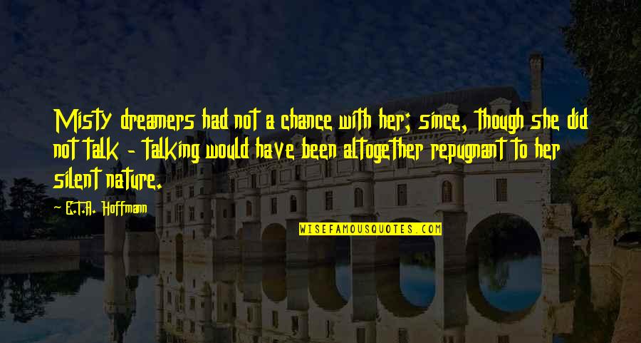 Silent E Quotes By E.T.A. Hoffmann: Misty dreamers had not a chance with her;