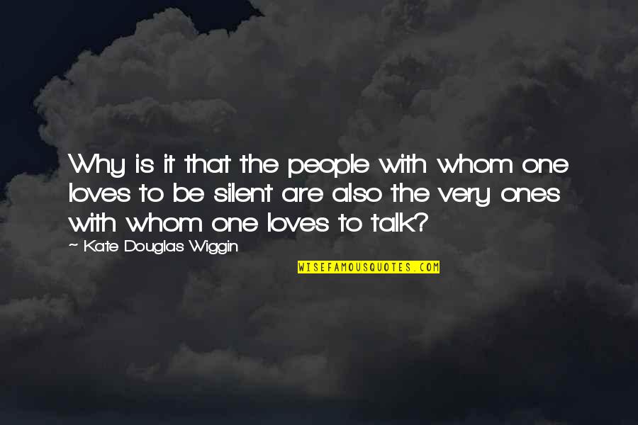 Silent Friends Quotes By Kate Douglas Wiggin: Why is it that the people with whom