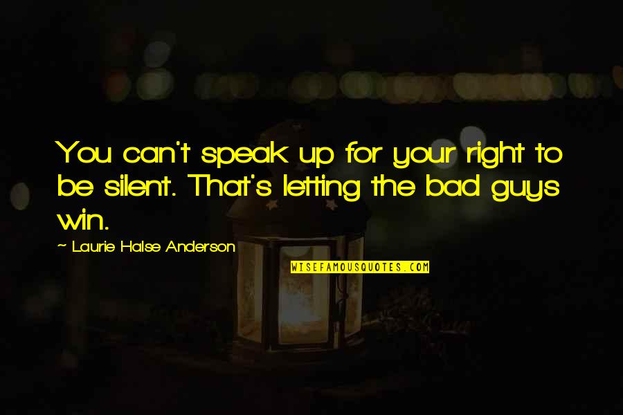 Silent Guys Quotes By Laurie Halse Anderson: You can't speak up for your right to