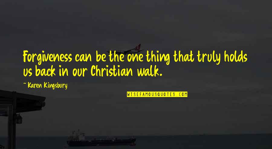 Silent Hidden Face Quotes By Karen Kingsbury: Forgiveness can be the one thing that truly