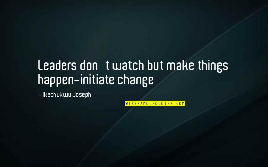 Silent Hill Ps1 Quotes By Ikechukwu Joseph: Leaders don't watch but make things happen-initiate change Silent Hill Ps1 Quotes By Ikechukwu Joseph: Leaders don't watch but make things happen-initiate change
