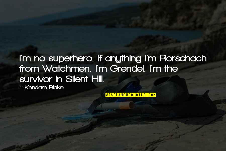 Silent Hill Quotes By Kendare Blake: I'm no superhero. If anything I'm Rorschach from