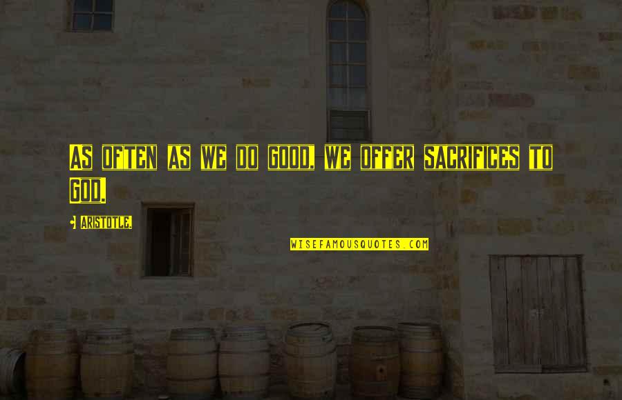 Silent Is The Best Answer For A Fool Quotes By Aristotle.: As often as we do good, we offer