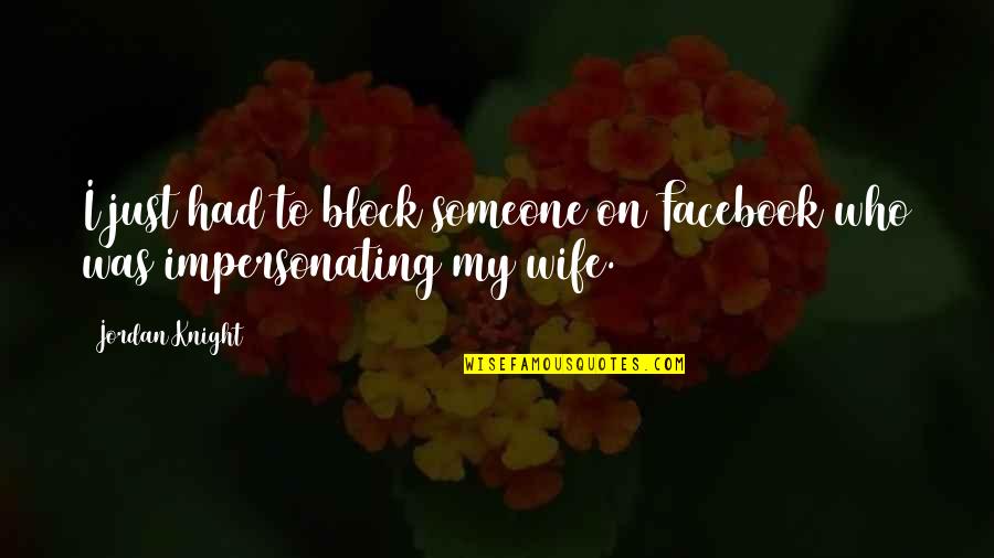 Silent Is The Best Answer For A Fool Quotes By Jordan Knight: I just had to block someone on Facebook