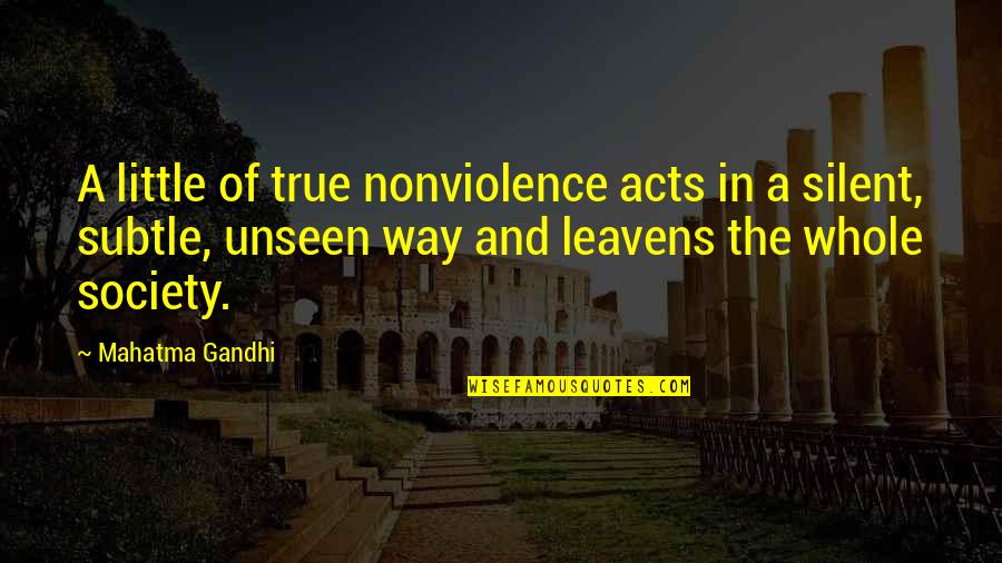 Silent Is The Best Way Quotes By Mahatma Gandhi: A little of true nonviolence acts in a