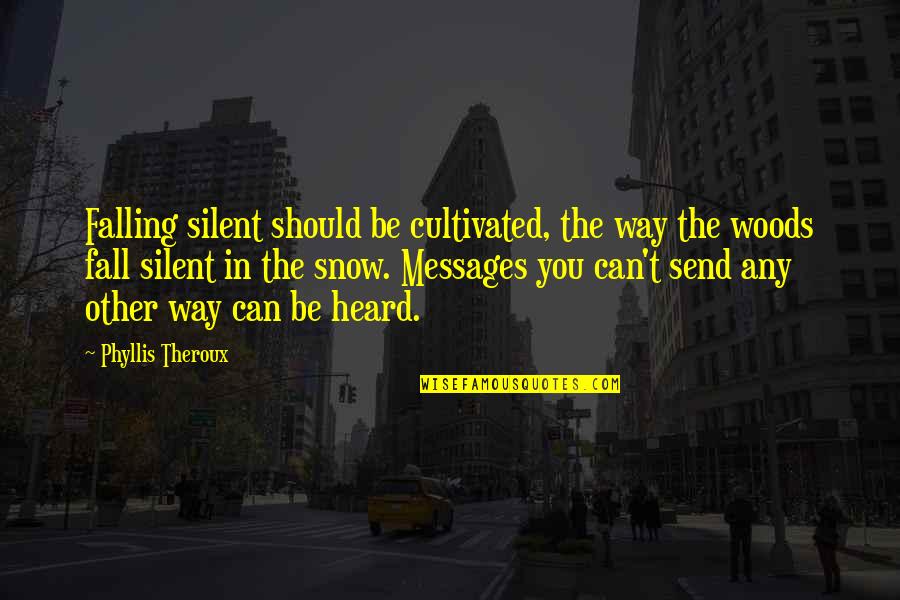 Silent Is The Best Way Quotes By Phyllis Theroux: Falling silent should be cultivated, the way the
