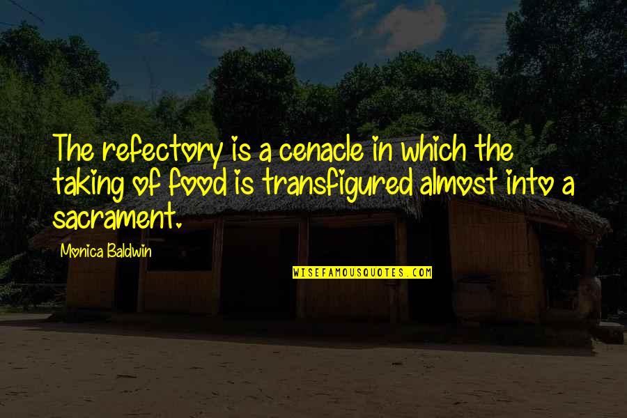 Silent Killer Quotes By Monica Baldwin: The refectory is a cenacle in which the Silent Killer Quotes By Monica Baldwin: The refectory is a cenacle in which the