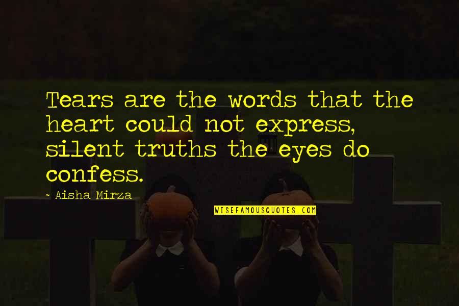 Silent Life Quotes By Aisha Mirza: Tears are the words that the heart could