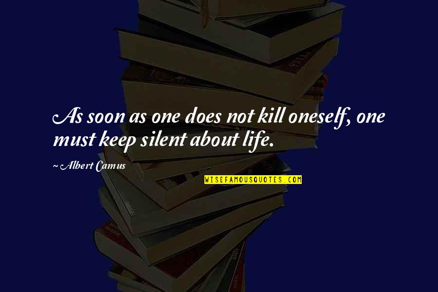 Silent Life Quotes By Albert Camus: As soon as one does not kill oneself,