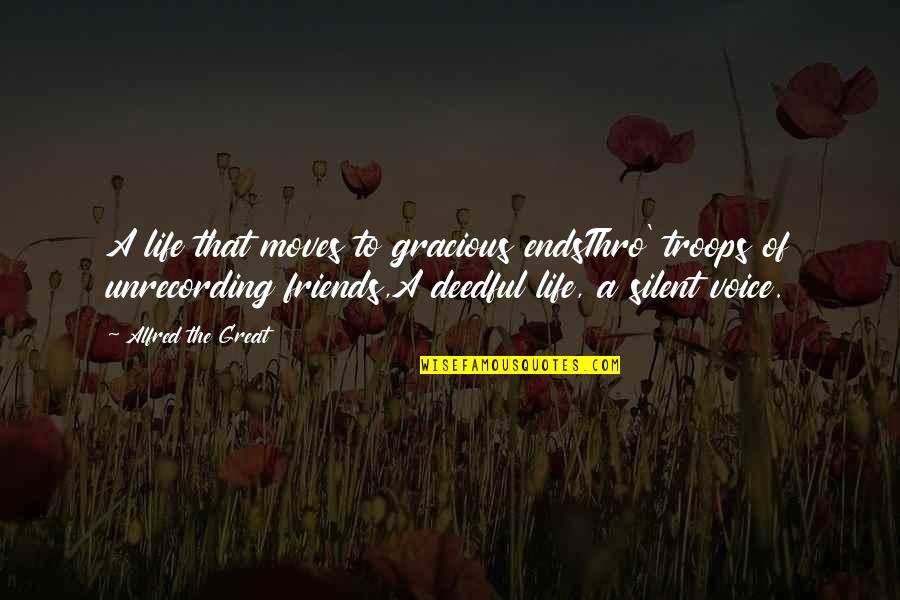 Silent Life Quotes By Alfred The Great: A life that moves to gracious endsThro' troops