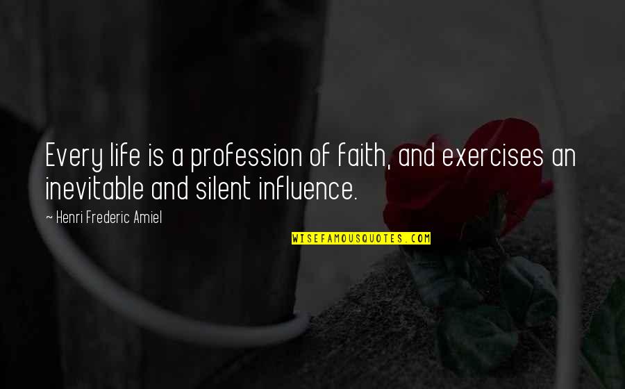 Silent Life Quotes By Henri Frederic Amiel: Every life is a profession of faith, and