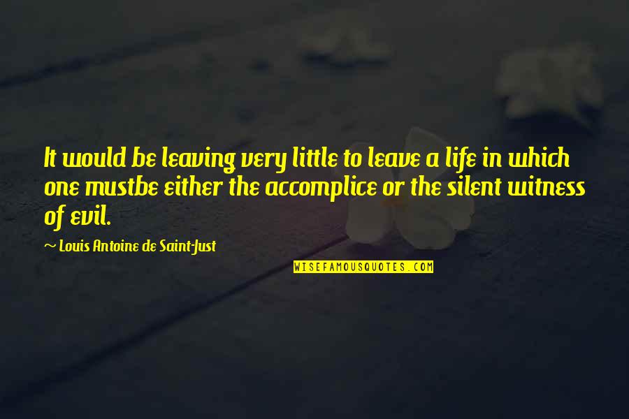 Silent Life Quotes By Louis Antoine De Saint-Just: It would be leaving very little to leave