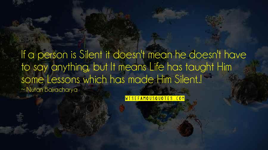 Silent Life Quotes By Nutan Bajracharya: If a person is Silent it doesn't mean