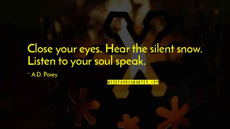 Silent Listen Quotes By A.D. Posey: Close your eyes. Hear the silent snow. Listen