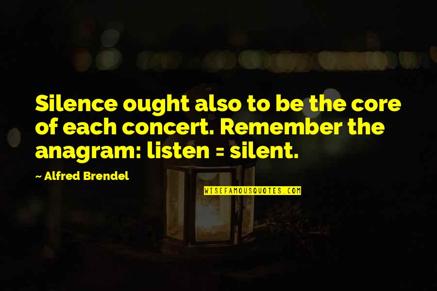 Silent Listen Quotes By Alfred Brendel: Silence ought also to be the core of