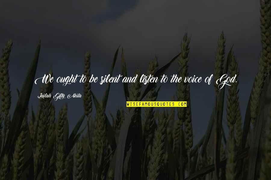 Silent Listen Quotes By Lailah Gifty Akita: We ought to be silent and listen to Silent Listen Quotes By Lailah Gifty Akita: We ought to be silent and listen to