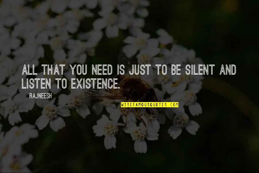 Silent Listen Quotes By Rajneesh: All that you need is just to be