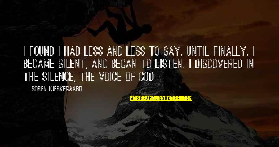 Silent Listen Quotes By Soren Kierkegaard: I found I had less and less to